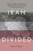 Iran Divided: The Historical Roots of Iranian Debates on Identity, Culture, and Governance in the Twenty-First Century by Shireen T. Hunter