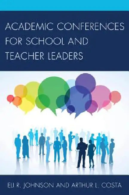 Academic Conferences for School and Teacher Leaders by Eli Johnson, Arthur L. Costa