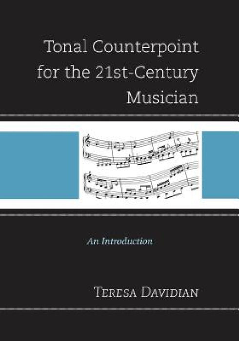 Tonal Counterpoint for the 21st-Century Musician: An Introduction by Teresa Davidian