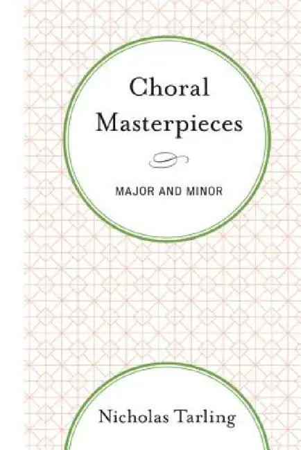 Choral Masterpieces: Major and Minor by Nicholas Tarling