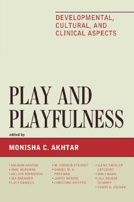 Play and Playfulness: Developmental, Cultural, and Clinical Aspects by Monisha Akhtar