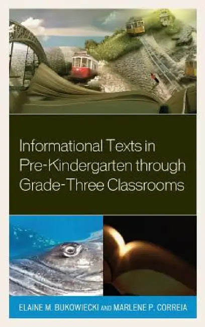 Informational Texts in Pre-Kindergarten through Grade-Three Classrooms by Elaine M. Bukowiecki, Marlene P. Correia