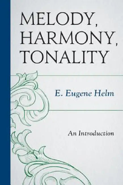 Melody, Harmony, Tonality: An Introduction by E. Eugene Helm