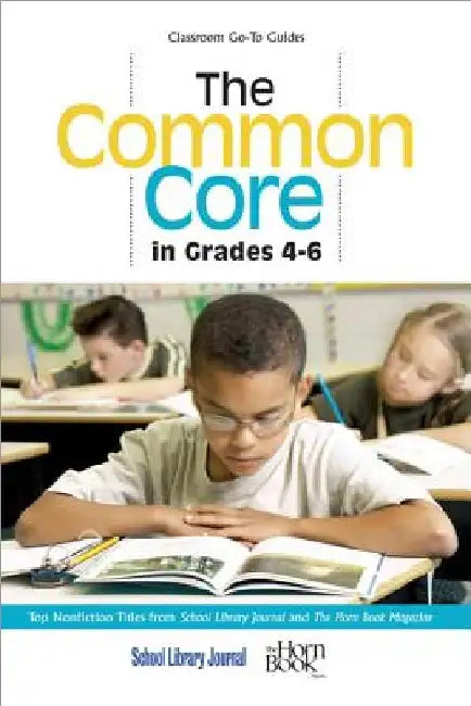 Common Core in Grades 4-6: Top Nonfiction Titles from School Library Journal and The Horn Book Magazine by Roger Sutton