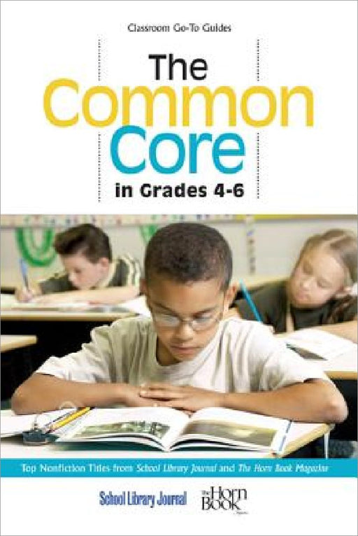Common Core in Grades 4-6: Top Nonfiction Titles from School Library Journal and The Horn Book Magazine by Roger Sutton