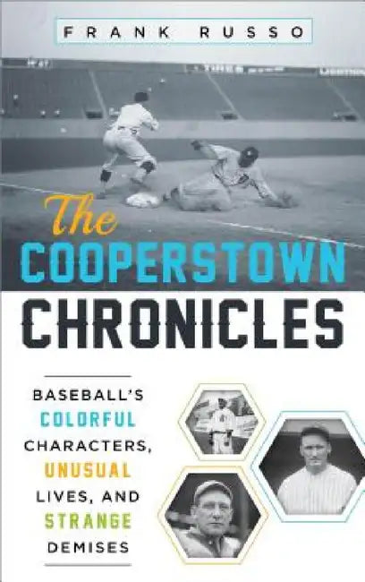 Cooperstown Chronicles: Baseball's Colorful Characters, Unusual Lives, and Strange Demises by Frank Russo