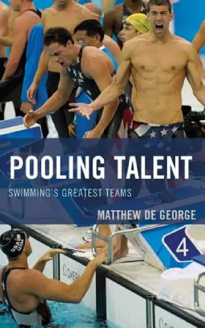 Pooling Talent: Swimming's Greatest Teams by Matthew De George