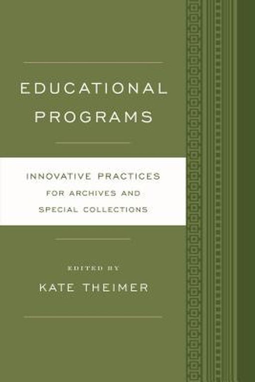 Educational Programs: Innovative Practices for Archives and Special Collections by Kate Theimer