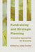 Fundraising and Strategic Planning: Innovative Approaches for Museums by Juilee Decker