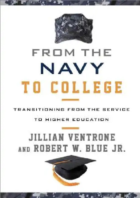 From the Navy to College: Transitioning from the Service to Higher Education by Jillian Ventrone, Robert W. Blue
