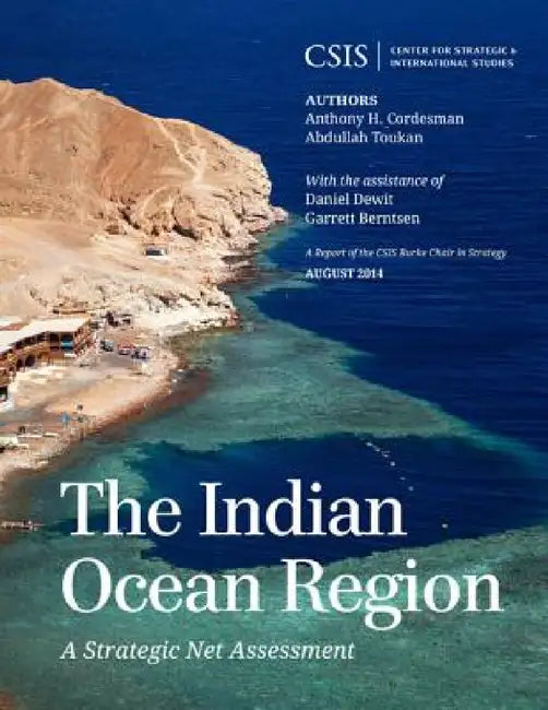 Indian Ocean Region: A Strategic Net Assessment by Anthony H. Cordesman, Abdullah Toukan