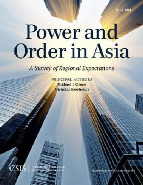 Power and Order in Asia: A Survey of Regional Expectations by Michael J. Green