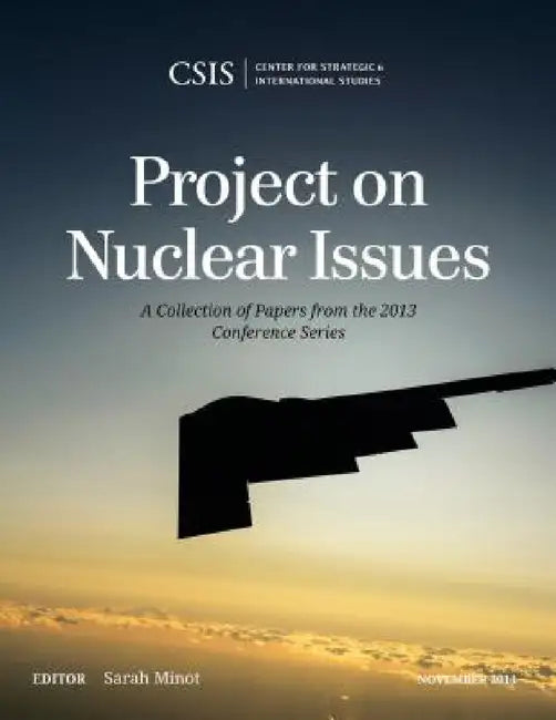 Project on Nuclear Issues: A Collection of Papers from the 2013 Conference Series by Sarah Minot