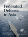 Federated Defense in Asia by Michael J. Green, Kathleen H. Hicks, Zack Cooper
