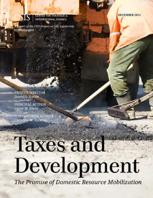 Taxes and Development: The Promise of Domestic Resource Mobilization by Conor M. Savoy, Christina M. Perkins