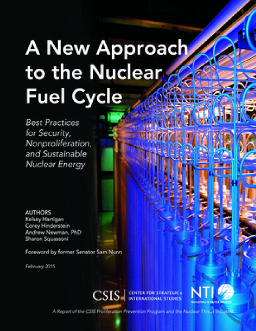New Approach to the Nuclear Fuel Cycle: Best Practices for Security, Nonproliferation, and Sustainable Nuclear Energy by Kelsey Hartigan, Corey Hinderstein, Andrew Newman