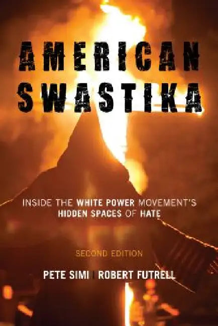 American Swastika: Inside the White Power Movement's Hidden Spaces of Hate by Pete Simi, Robert Futrell