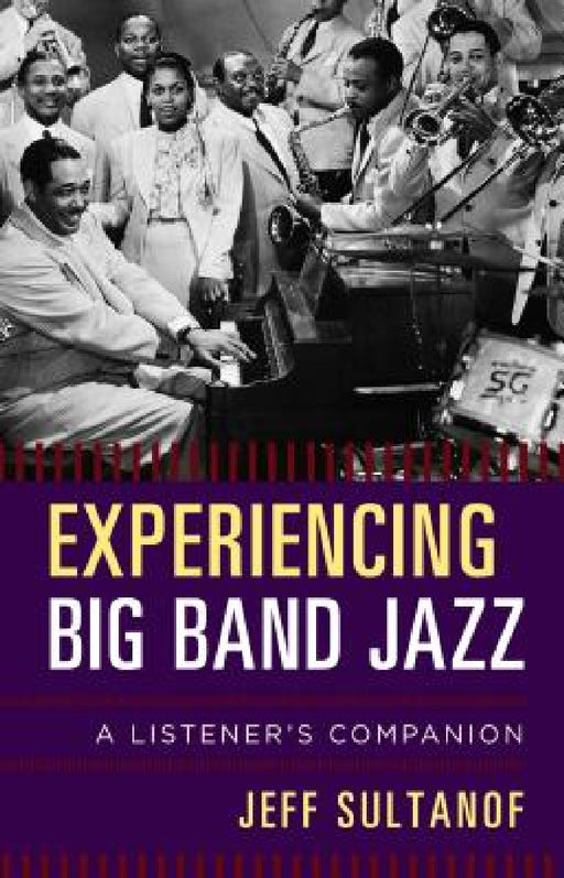 Experiencing Big Band Jazz: A Listener's Companion by Jeff Sultanof