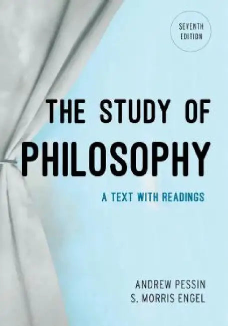 Study of Philosophy: A Text with Readings by Andrew Pessin, S. Morris Engel