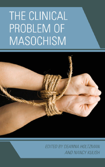 Clinical Problem of Masochism by Deanna Holtzman, Nancy Kulish, Marvin Margolis