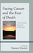 Facing Cancer and the Fear of Death: A Psychoanalytic Perspective on Treatment by Norman Straker, John W. Barnhill, Dan Birger