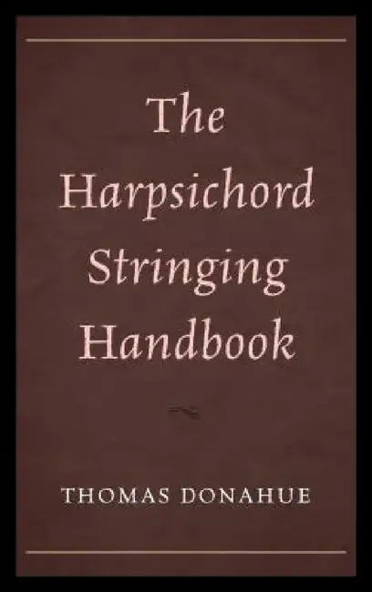 Harpsichord Stringing Handbook by Thomas Donahue