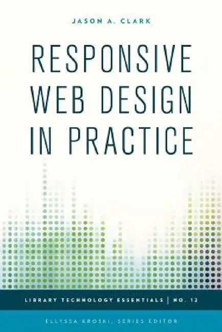 Responsive Web Design in Practice by Jason A. Clark, Ellyssa Kroski