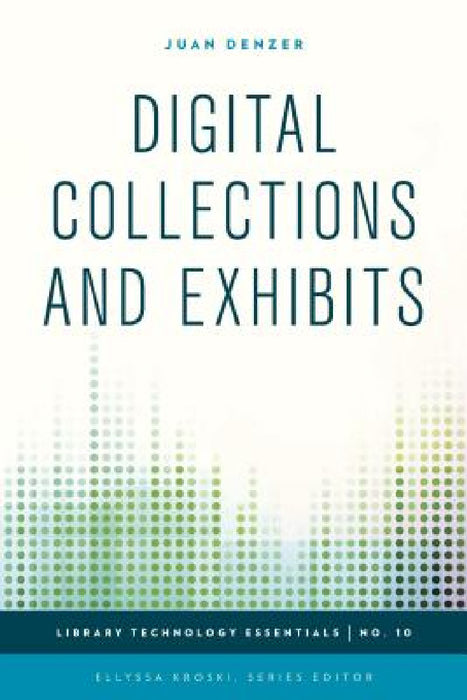 Digital Collections and Exhibits by Juan Denzer, Ellyssa Kroski