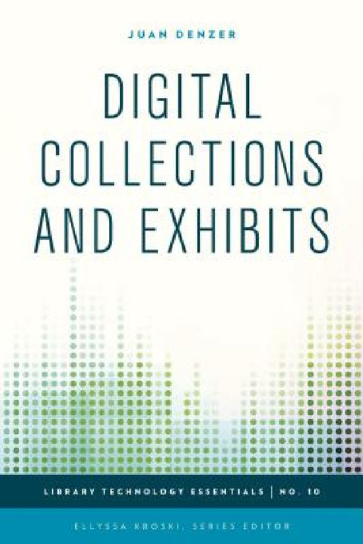 Digital Collections and Exhibits by Juan Denzer, Ellyssa Kroski