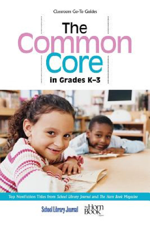 Common Core in Grades K-3: Top Nonfiction Titles from School Library Journal and The Horn Book Magazine by Roger Sutton, Daryl Grabarek