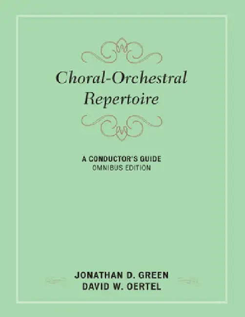 Choral-Orchestral Repertoire: A Conductor's Guide by Jonathan D. Green