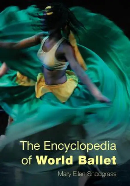 The Encyclopedia Of World Ballet by Mary Ellen Snodgrass