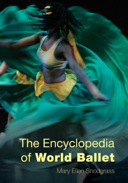 The Encyclopedia Of World Ballet by Mary Ellen Snodgrass