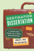 Destination Dissertation: A Traveler's Guide to a Done Dissertation by Sonja K. Foss