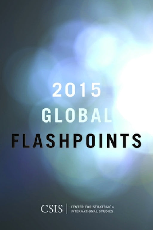 Global Flashpoints 2015: Crisis and Opportunity by Craig Cohen, Josiane Gabel, John Hamre