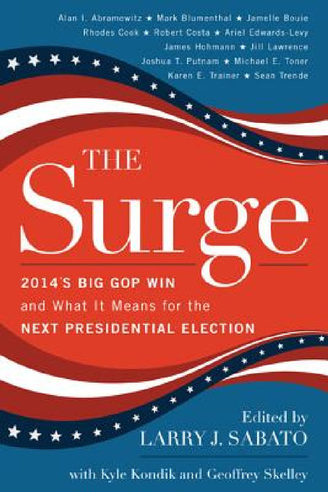 Surge: 2014's Big GOP Win and What It Means for the Next Presidential Election by Larry J. Sabato, Kyle Kondik, Geoffrey Skelley