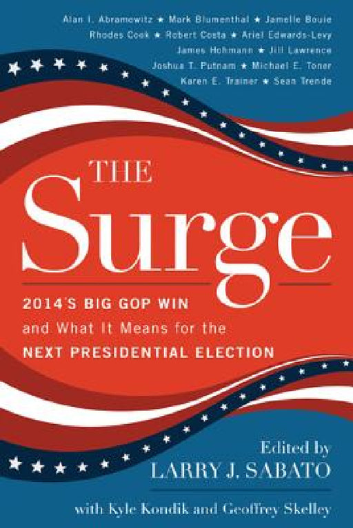 Surge: 2014's Big GOP Win and What It Means for the Next Presidential Election by Larry J. Sabato, Kyle Kondik, Geoffrey Skelley