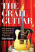 The Grail Guitar: The Search for Jimi Hendrix's Purple Haze Telecaster by Chris Adams