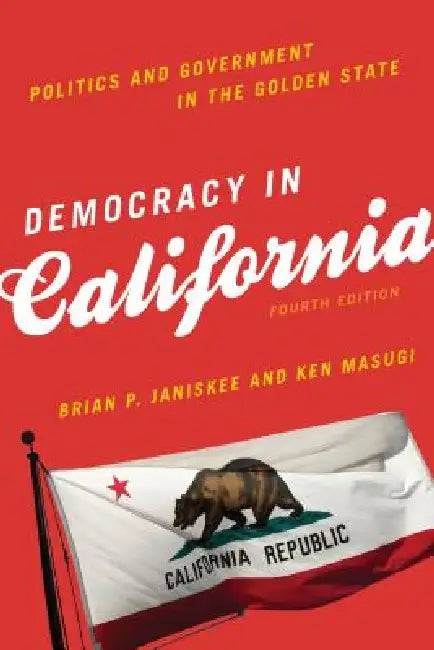 Democracy in California: Politics and Government in the Golden State by Brian P. Janiskee, Ken Masugi