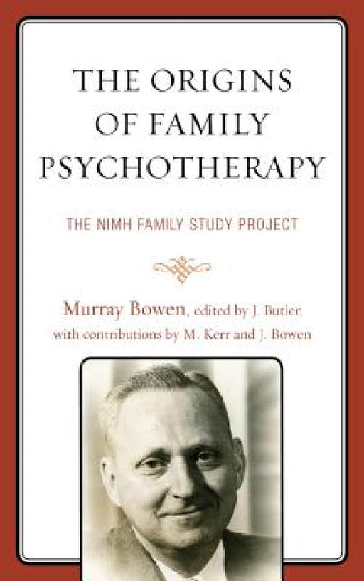 Origins of Family Psychotherapy: The NIMH Family Study Project by Murray Bowen, John F. Butler, Joanne Bowen