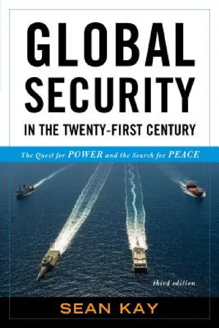 Global Security in the Twenty-First Century: The Quest for Power and the Search for Peace by Sean Kay