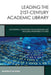 Leading The 21St-Century Academic Library: Successful Strategies for Envisioning and Realizing Preferred Futures by Bradford Lee Eden