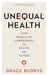 Unequal Health: How Inequality Contributes to Health or Illness by Grace Budrys