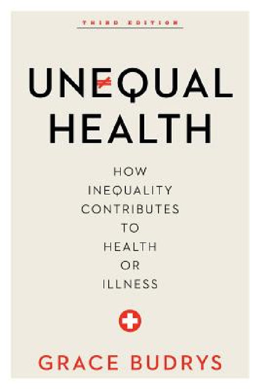 Unequal Health: How Inequality Contributes to Health or Illness by Grace Budrys