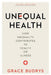 Unequal Health: How Inequality Contributes to Health or Illness by Grace Budrys