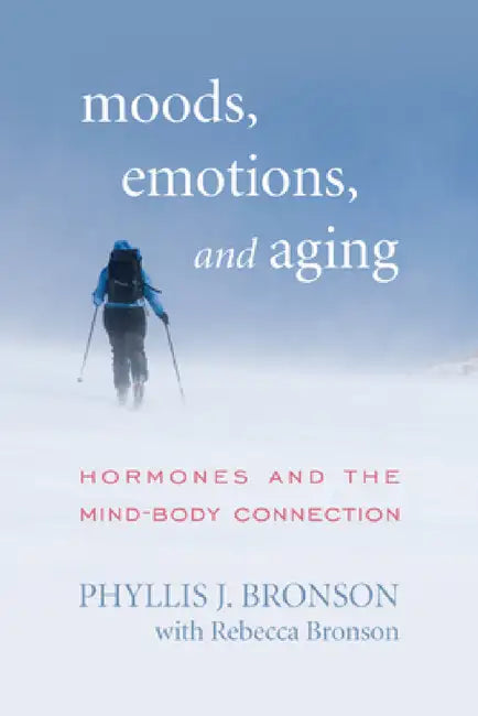 Moods, Emotions, and Aging: Hormones and the Mind-Body Connection by Phyllis J. Bronson, Rebecca Bronson