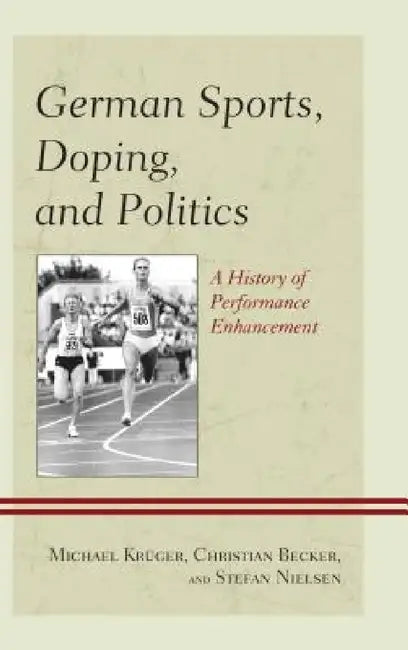 German Sports, Doping, and Politics: A History of Performance Enhancement by Michael Krüger, Christian Becker, Stefan Nielsen