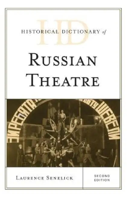 Historical Dictionary of Russian Theatre by Laurence Senelick