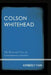 Colson Whitehead: The Postracial Voice of Contemporary Literature by Kimberly Fain