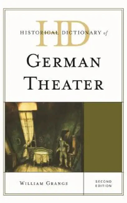Historical Dictionary of German Theater by William Grange